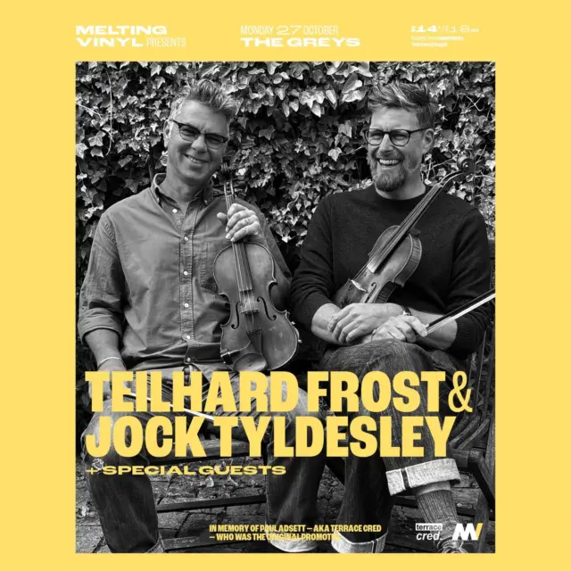 Teilhard Frost & Jock Tyldesley: A brand new duo with the best of old time music!

Teilhard and Jock found a shared love of Appalachian fiddle tunes around a full table, licking plates and dancing in the kitchen. They’re both tall, rather polite, love great food and play twin fiddles and occasional banjo, and who knows what else too!

Canadian musician and instrument maker, Teilhard (tay-YAR) Frost specialises in traditional folk music with a focus on Appalachian old time music. 
He has spent the last twenty years touring with the sensational rag-time outfit Sheesham, Lotus, and ‘Son. Other work include The Os project with Jason Mercer (Ani diFranco, Ron Sexsmith), The Complete Recordings of Hezekiah Proctor with L'il Andy, Succeeder with Michael Duguay, Jenny Whiteley, Joey Wright, and miles of studio session work for over 50 albums and film. He currently lives on Wolfe Island in the St. Lawrence River, straddling the border of Canada and the United States. There he makes banjos, his supper and his bed.

Jock Tyldesley is perhaps best known for his fiddling in Cajun bands such as The Flatville Aces and the Bearcats, as well as more off-the-wall antics with The New Rope String Band and The Chipolatas.
He also nurtures a long-time passion for Southern Appalachian old time fiddle and banjo tunes, whilst touring with his regular bands and US acts such as Eddie LeJeune, The Dirk Powell Band, Sheryl Cormier, Martha Scanlan, Beverly Smith and Carl Jones and Balfa Toujours. 

Melting Vinyl presents 
Teilhard Frost & @jocktyldesley + special guests
at @thegreysfreehouse Brighton on Monday 27th October
Doors: 8pm
Ticket Prices: £14 in adv + bf / £18 on the door
Age restrictions - 18+
Seated 

In memory of the legendary Brighton promoter Paul Adsett, aka Terrace Cred, who was the original promoter.

Tickets and further info:
https://bit.ly/MeltingVinylTickets 
@meltingvinylbrighton